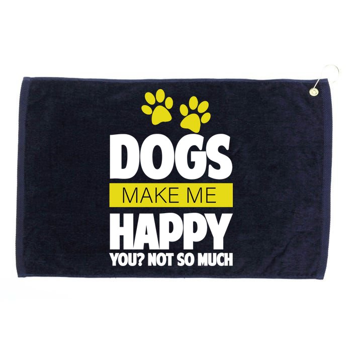 Dogs Make Me Happy You Not so Much Grommeted Golf Towel