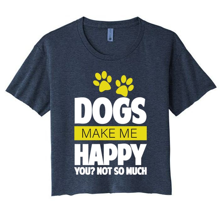 Dogs Make Me Happy You Not So Much Women's Crop Top Tee