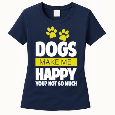 Dogs Make Me Happy You Not So Much Womens T-Shirt