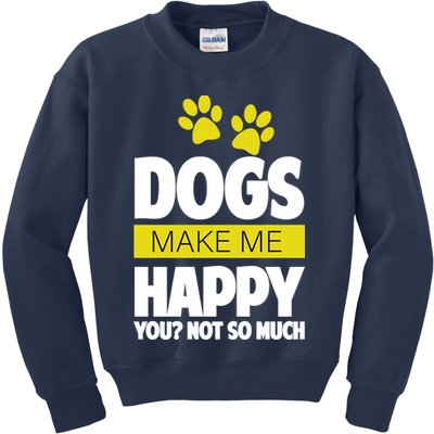 Dogs Make Me Happy You Not so Much Kids Sweatshirt