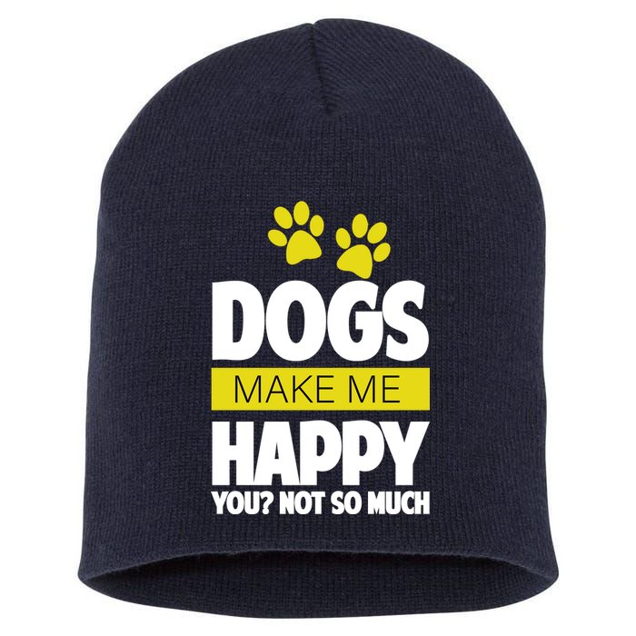 Dogs Make Me Happy You Not so Much Short Acrylic Beanie