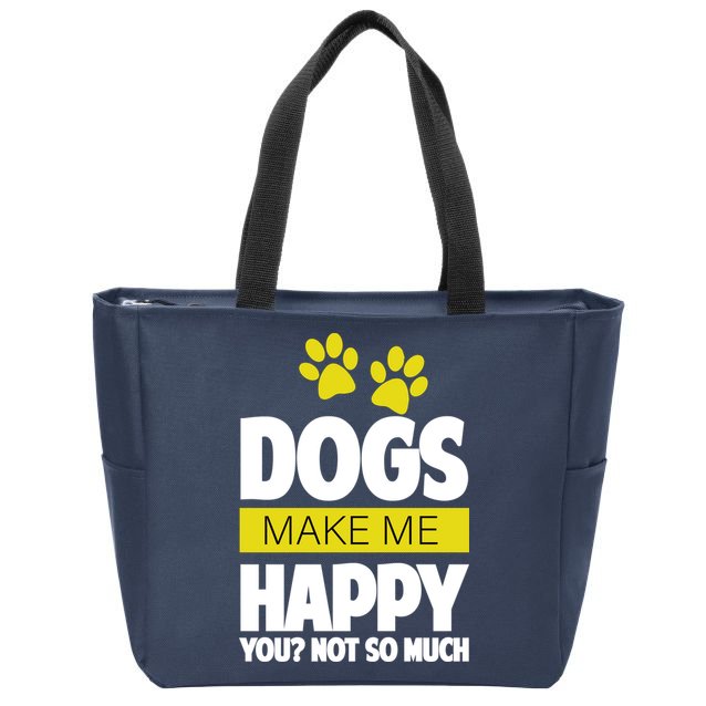 Dogs Make Me Happy You Not So Much Zip Tote Bag