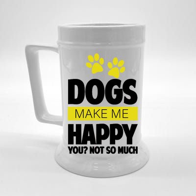 Dogs Make Me Happy You Not so Much Beer Stein