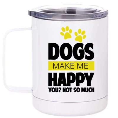 Dogs Make Me Happy You Not so Much 12 oz Stainless Steel Tumbler Cup