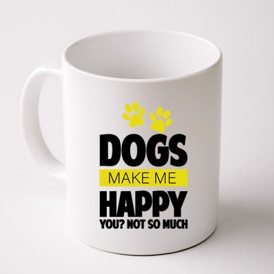 Dogs Make Me Happy You Not so Much Coffee Mug