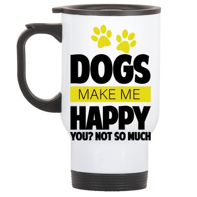 Dogs Make Me Happy You Not so Much Stainless Steel Travel Mug