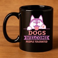 Dogs Welcome People Tolerated 11oz C Handle Ceramic Mug