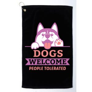 Dogs Welcome People Tolerated Platinum Collection Golf Towel