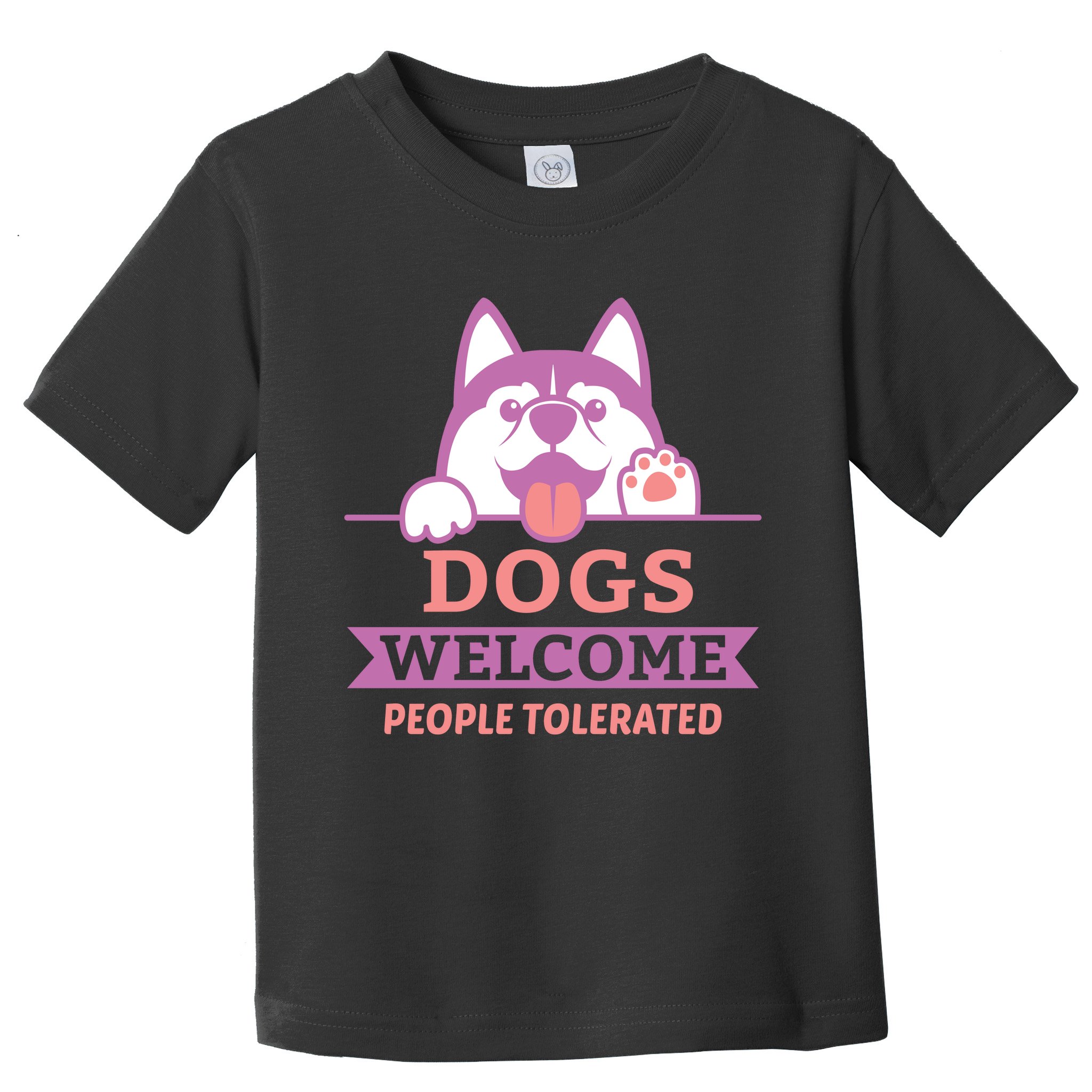 Dogs Welcome People Tolerated Toddler T-Shirt