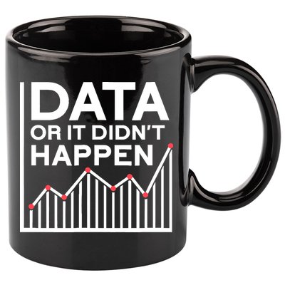 Data Or It DidnT Happen Data Analyst Data Analysis 11oz C Handle Ceramic Mug