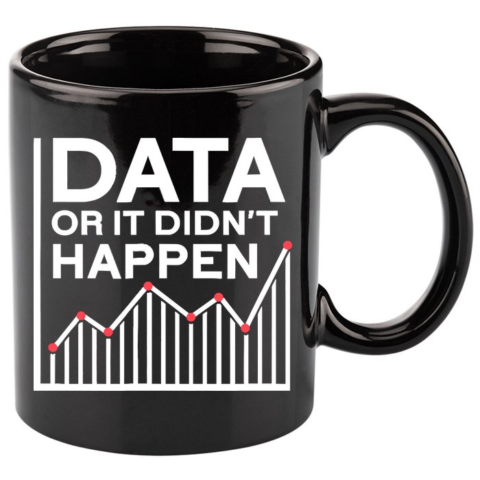 Data Or It DidnT Happen Data Analyst Data Analysis 11oz C Handle Ceramic Mug