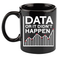 Data Or It DidnT Happen Data Analyst Data Analysis 11oz C Handle Ceramic Mug