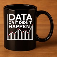 Data Or It DidnT Happen Data Analyst Data Analysis 11oz C Handle Ceramic Mug