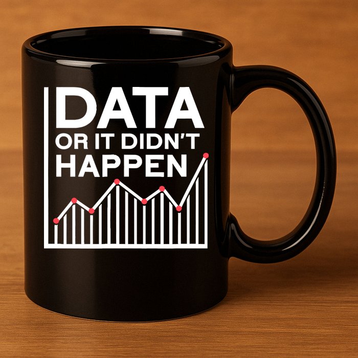 Data Or It DidnT Happen Data Analyst Data Analysis 11oz C Handle Ceramic Mug