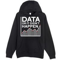 Data Or It DidnT Happen Data Analyst Data Analysis Premium Pullover Hoodie
