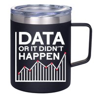 Data Or It DidnT Happen Data Analyst Data Analysis 12oz Stainless Steel Coffee Mug