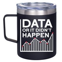 Data Or It DidnT Happen Data Analyst Data Analysis 12oz Stainless Steel Coffee Mug