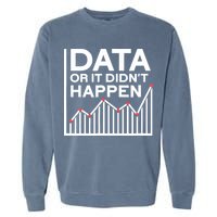 Data Or It DidnT Happen Data Analyst Data Analysis Garment-Dyed Sweatshirt