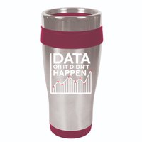 Data Or It DidnT Happen Data Analyst Data Analysis 16oz Travel Tumbler