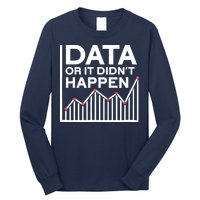 Data Or It DidnT Happen Data Analyst Data Analysis Long Sleeve Shirt