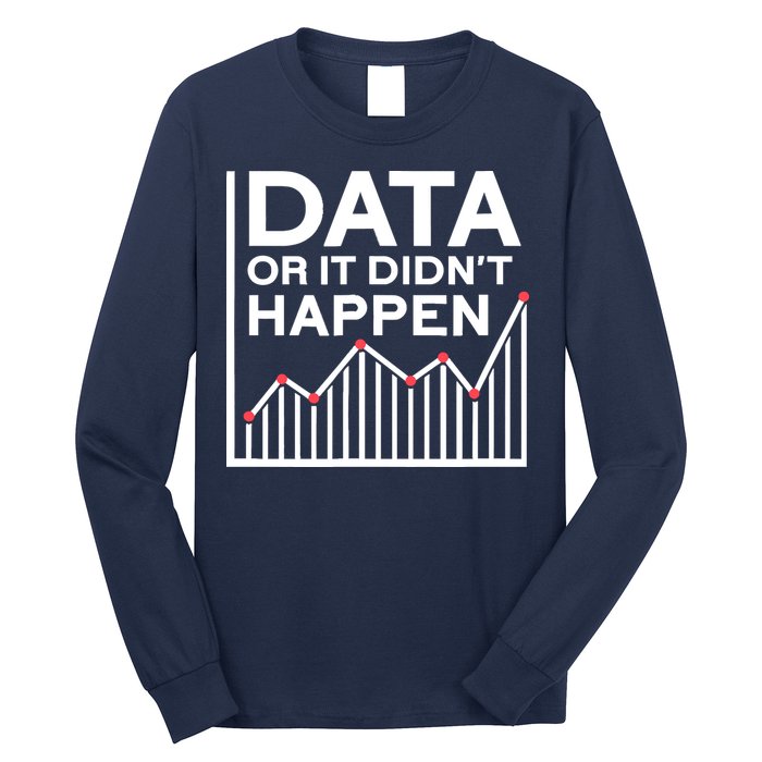 Data Or It DidnT Happen Data Analyst Data Analysis Long Sleeve Shirt