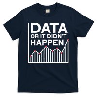 Data Or It DidnT Happen Data Analyst Data Analysis T-Shirt
