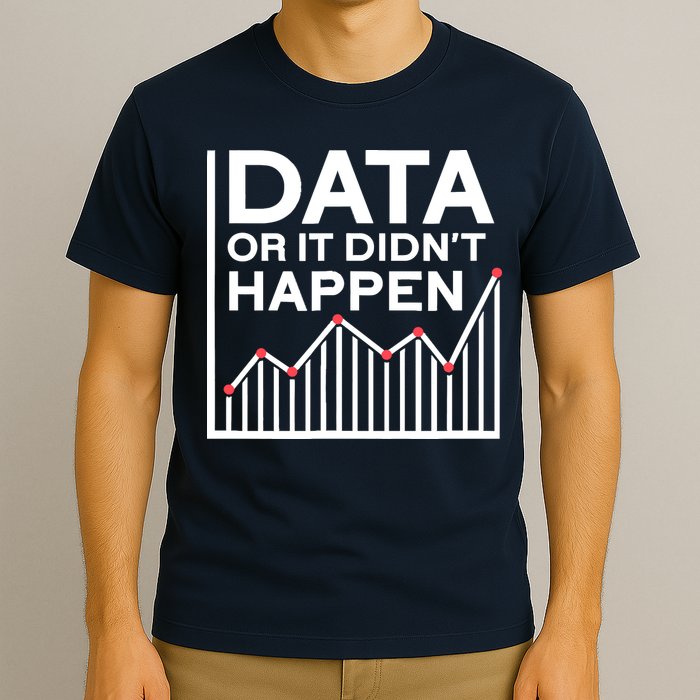 Data Or It DidnT Happen Data Analyst Data Analysis T-Shirt