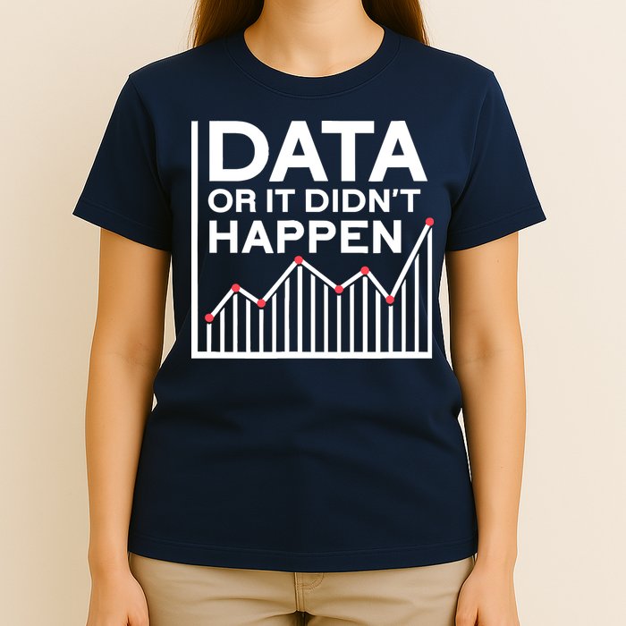 Data Or It DidnT Happen Data Analyst Data Analysis T-Shirt