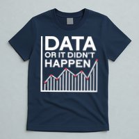 Data Or It DidnT Happen Data Analyst Data Analysis T-Shirt