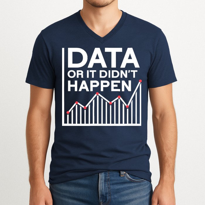 Data Or It DidnT Happen Data Analyst Data Analysis V-Neck T-Shirt