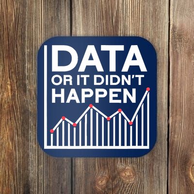 Data Or It DidnT Happen Data Analyst Data Analysis Coaster
