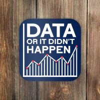 Data Or It DidnT Happen Data Analyst Data Analysis Coaster