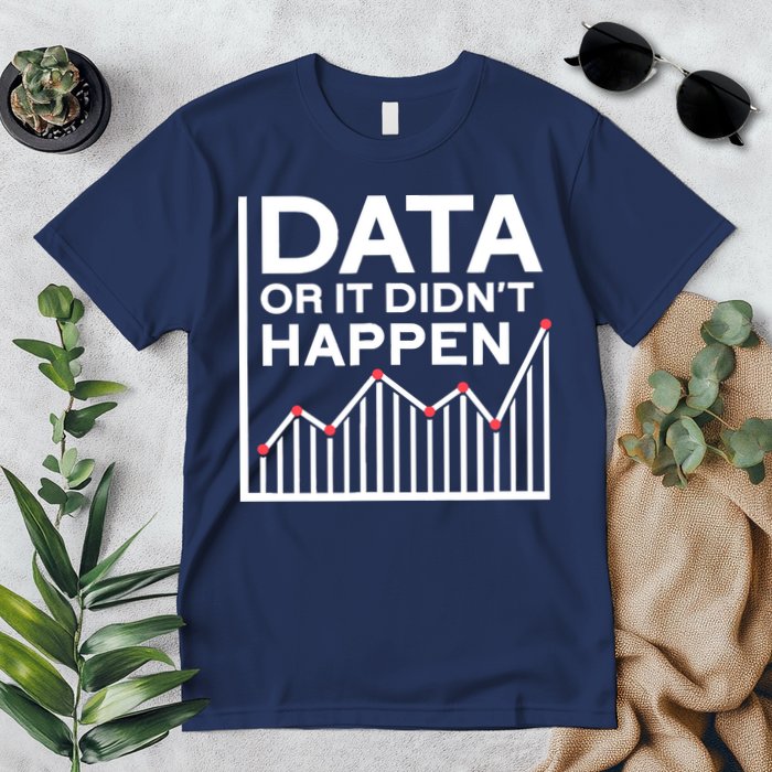 Data Or It DidnT Happen Data Analyst Data Analysis Premium T-Shirt