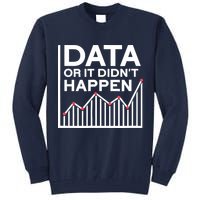 Data Or It DidnT Happen Data Analyst Data Analysis Tall Sweatshirt