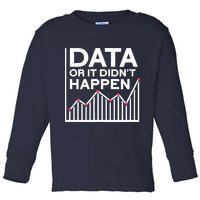 Data Or It DidnT Happen Data Analyst Data Analysis Toddler Long Sleeve Shirt