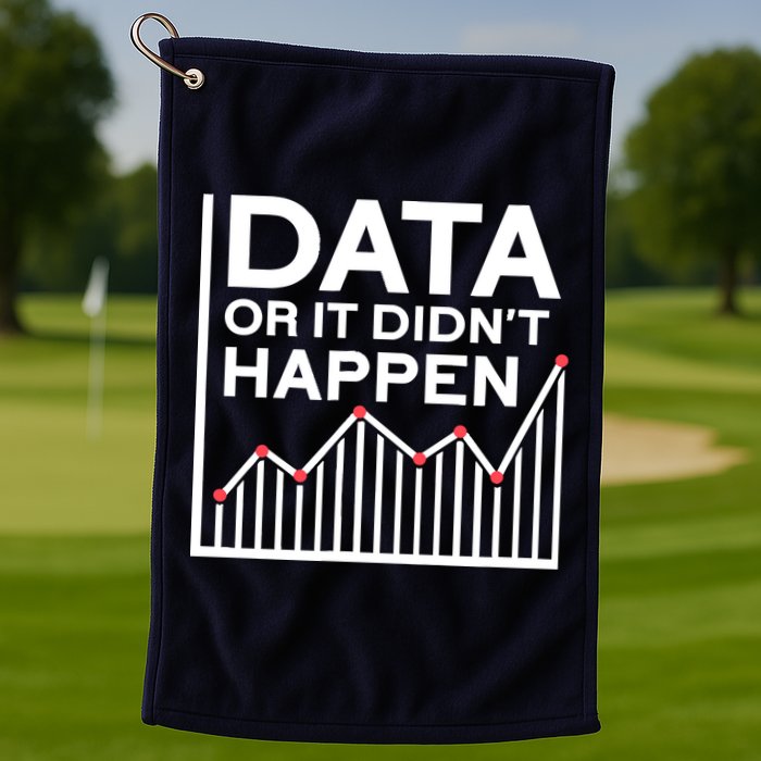 Data Or It DidnT Happen Data Analyst Data Analysis Golf Towel