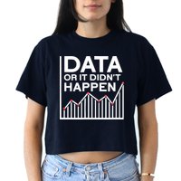 Data Or It DidnT Happen Data Analyst Data Analysis Crop Top
