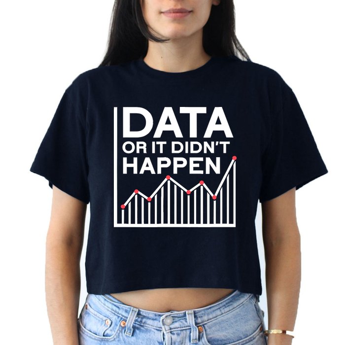 Data Or It DidnT Happen Data Analyst Data Analysis Crop Top