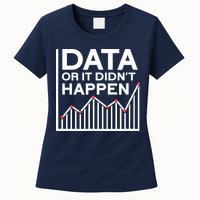 Data Or It DidnT Happen Data Analyst Data Analysis Women's T-Shirt