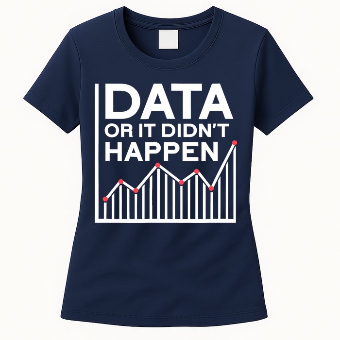 Data Or It DidnT Happen Data Analyst Data Analysis Women's T-Shirt