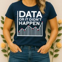 Data Or It DidnT Happen Data Analyst Data Analysis Women's T-Shirt