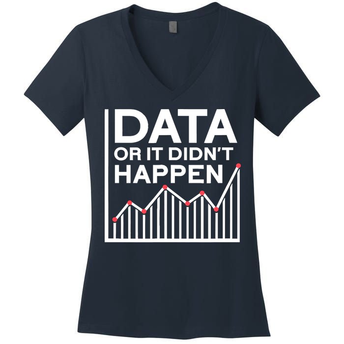 Data Or It DidnT Happen Data Analyst Data Analysis Women's V-Neck T-Shirt