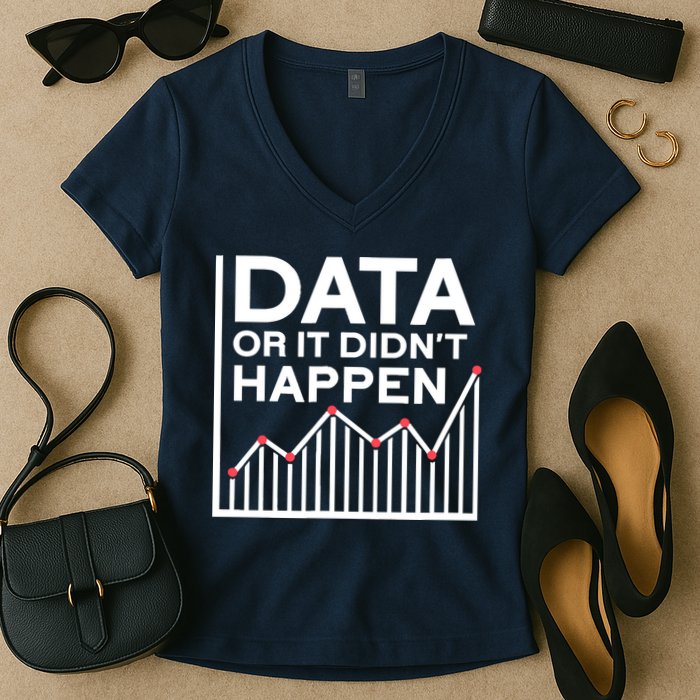 Data Or It DidnT Happen Data Analyst Data Analysis Women's V-Neck T-Shirt
