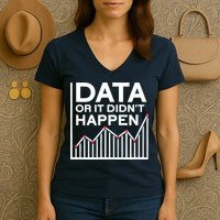 Data Or It DidnT Happen Data Analyst Data Analysis Women's V-Neck T-Shirt