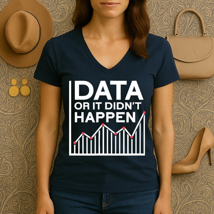 Data Or It DidnT Happen Data Analyst Data Analysis Women's V-Neck T-Shirt