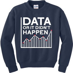 Data Or It DidnT Happen Data Analyst Data Analysis Kids Sweatshirt