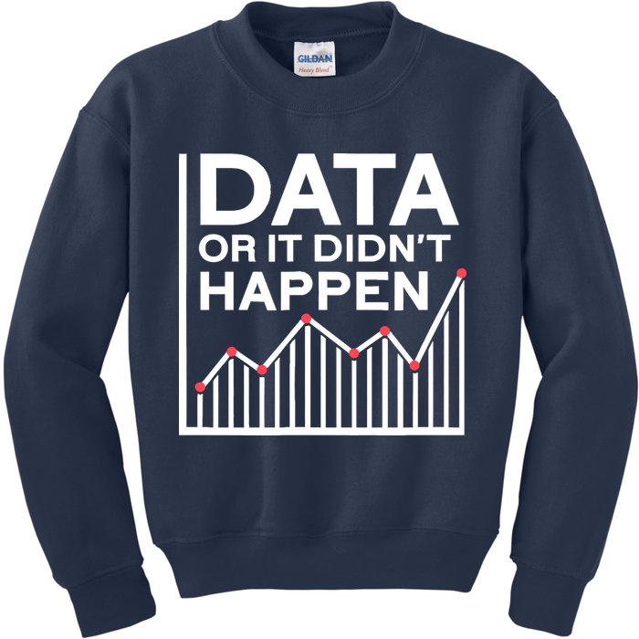Data Or It DidnT Happen Data Analyst Data Analysis Kids Sweatshirt