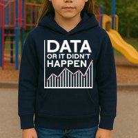 Data Or It DidnT Happen Data Analyst Data Analysis Kids Hoodie