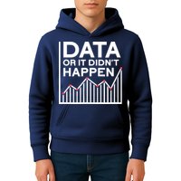 Data Or It DidnT Happen Data Analyst Data Analysis Kids Hoodie