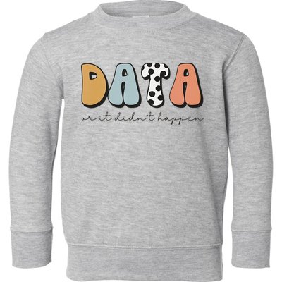 Data Or It Didn't Happen Aba Therapist Special Ed Inclusion Toddler Sweatshirt